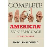 Complete American Sign Language for Beginners: A Simple and Easy Guide to learn ASL in 15 Days with detailed illustrations for better understanding