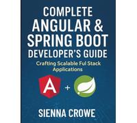 Complete Angular & Spring Boot Developer’s Guide: Crafting Scalable Full Stack Applications