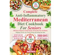 COMPLETE ANTI-INFLAMMATORY MEDITERRANEAN DIEТ СООKBOOK FOR SENIORS: 2000 Days of Beginner-Friendly Recipes, 60-Day Meal Plan with Weekly Shopping Lists for Two, Tips for Energy and Feeling Your Best