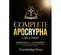 COMPLETE APOCRYPHA LARGE PRINT: Rediscovered Deuterocanon, Giants, Ethiopian Bible, Enoch, Jasher, Jubilees, Gnostic Gospels, Pseudepigrapha, and Additional Lost Scriptures
