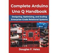 Complete Arduino Uno Q Handbook: Modern Microcontroller Programming and Real-World Electronics Made Practical