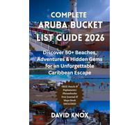 Complete Aruba Bucket List Guide 2026: Discover 50+ Beaches, Adventures & Hidden Gems for an Unforgettable Caribbean Escape: Full-Color Travel ... and Explore Aruba’s Vibrant Island Culture