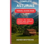 Complete Asturias Travel Guide 2026: "Discover the Heart of Northern Spain: Adventure, Heritage & Local Life"