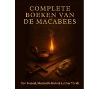 Complete boeken van De Macabees: Een apocrief verhaal over heilige oorlogvoering en onwankelbaar geloof onder onderdrukking