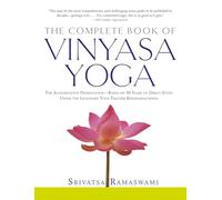 Complete Book of Vinyasa Yoga: The Authoritative Presentation-Based on 30 Years of Direct Study Under the Legendary Yoga Teacher Krishnamacha [With 60