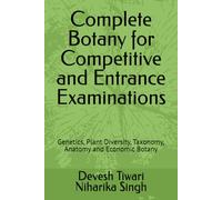 Complete Botany for Competitive and Entrance Examinations: Genetics, Plant Diversity, Taxonomy, Anatomy and Economic Botany