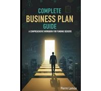Complete Business Plan Guide: A Comprehensive Workbook for Funding Seekers