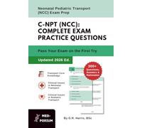 Complete C-NPT (NCC) Exam Preparation: Neonatal Pediatric Transport: 300+ Multiple-Choice Questions, Answers & Rationales - Updated 2026 Edition