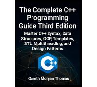 Complete C++ Programming Guide Third Edition: Master C++ Syntax, Data Structures, OOP, Templates, STL, Multithreading, and Design Patterns