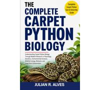 COMPLETE CARPET PYTHON BIOLOGY: Understanding Carpet Python Biology Through Modern Research in Physiology, Genetics, Environmental Science, Wildlife Ecology, Behavior, and Long-Term Conservation