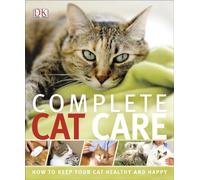 Complete Cat Care: How to Keep Your Cat Healthy and Happy