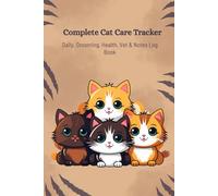 Complete Cat Care Tracker Daily, Grooming, Health, Vet Visits & Notes Log Book: All-in-One Logbook for Multi-Cat Households | Track Daily Tasks, Grooming, Vet Visits, Vaccinations & Notes