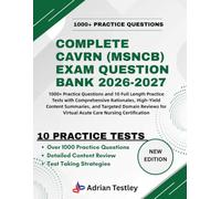COMPLETE CAVRN (MSNCB) EXAM QUESTION BANK 2026-2027: 1000+ Practice Questions and 10 Full Length Practice Tests with Comprehensive Rationales, ... for Virtual Acute Care Nursing Certification