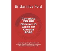 Complete CELPIP General LS Guide for Canada 2026: Listening & Speaking Preparation with Strategies, Practice Questions, and Full-Length Mock Tests for Citizenship (CLB 4-8)