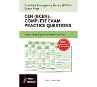 Complete CEN (BCEN) Exam Preparation: Certified Emergency Nurse: 350+ Multiple Choice Questions