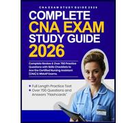 COMPLETE CNA EXAM STUDY GUIDE: Complete Review & Over 700 Practice Questions with Skills Checklists to Ace the Certified Nursing Assistant (CNA) & NNAAP Exams