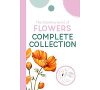 Complete Collection: The Blooming World of Flowers