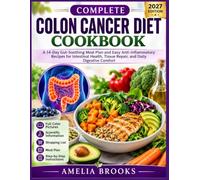 COMPLETE COLON CANCER DIET COOKBOOK: A 14-Day Gut-Soothing Meal Plan and Easy Anti-Inflammatory Recipes for Intestinal Health, Tissue Repair, and Daily Digestive Comfort