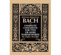 Complete Concertos for Two or More Harpsichords In Full Score: From The Bach-Gesellschaft Edition