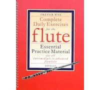 Complete Daily Exercises for the Flute: Essential Practice Material for All Intermediate to Advanced Flautists [Lingua inglese]