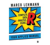 Complete Data Analysis Using R: Your Applied Manual