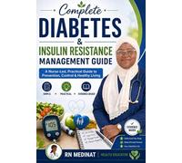Complete Diabetes & Insulin Resistance Management Guide: A Nurse-Led, Practical Guide to Prevention, Control & Healthy Living