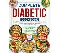 COMPLETE DIABETIC COOKBOOK: Enjoy 2000 Days of Simple, Flavorful Recipes with Smart Shopping Lists, Practical Checklists, and a 30-Day Meal Plan for Stress-Free Healthy Living