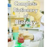 Complete Dictionary of Biology By Ben Ten Jones