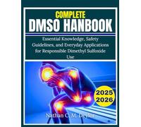 Complete DMSO Handbook: Essential Knowledge, Safety Guidelines, and Everyday Applications for Responsible Dimethyl Sulfoxide Use