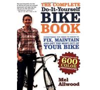 Complete Do-It-Yourself Bike Book: Everything You Need to Know to Fix, Maintain and Get the Most Out of Your Bike