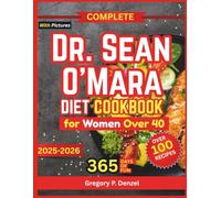 Complete Dr. Sean O'Mara Diet for Women Over 40: Cookbook for Hormonal Balance, Visceral Fat Loss, and Steady Energy. With a 30-Day Meal Plan, Quick Recipes, and Budget Grocery Lists