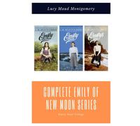 Complete Emily Starr Trilogy: Emily of New Moon + Emily Climbs + Emily's Quest