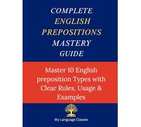 Complete English Prepositions Mastery Guide: Master All 10 English Preposition Types with Clear Rules Usage and Examples