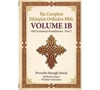 Complete Ethiopian Orthodox Bible Vol 1B: Proverbs to Sirach | Wisdom Literature Including Wisdom of Solomon & Ecclesiasticus | 88-Book Canon
