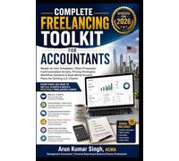 COMPLETE FREELANCING TOOLKIT FOR ACCOUNTANTS: Ready-to-Use Templates, Client Proposals, Communication Scripts, Pricing Strategies, Workflow Systems & ... Growth Plans for Getting U.S. Clients: 1
