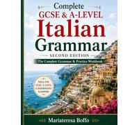 COMPLETE GCSE & A-LEVEL ITALIAN GRAMMAR: The Complete Grammar and Practice Workbook for GCSE, A Level and Beyond
