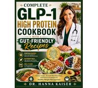 COMPLETE GLP-1 HIGH PROTEIN COOKBOOK WITH GUT-FRIENDLY RECIPES: Portion Guides, Nutrient-Rich Meal Plans, and Practical Strategies for Healthy Weight Management
