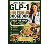 COMPLETE GLP-1 HIGH PROTEIN COOKBOOK WITH GUT-FRIENDLY RECIPES: Portion Guides, Nutrient-Rich Meal Plans, and Practical Strategies for Healthy Weight Management