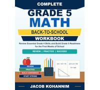 Complete Grade 5 Math Back-to-School Workbook: Review Essential Grade 4 Skills and Build Grade 5 Readiness for the First Weeks of School