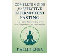 COMPLETE GUIDE FOR EFFECTIVE INTERMITTENT FASTING: SAFE ,SCIENCE-BACKED FASTING FOR FAT LOSS,HORMONAL BALANCE,AND LIFELONG WELLNESS
