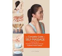 Complete Guide of Self-massage: A Natural Way for Prevention and Treatment Through Traditional Chinese Medicine