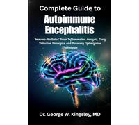Complete Guide to Autoimmune Encephalitis: Immune-Mediated Brain Inflammation Analysis, Early Detection Strategies, and Recovery Optimization Techniques
