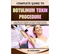Complete Guide To Botulinum Toxin Procedure: Learn Safe, Expert Techniques and Proven Treatments to Smooth Wrinkles, Enhance Confidence, and Achieve a Youthful Appearance