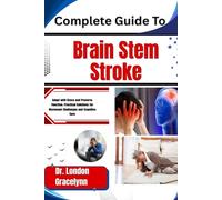 Complete Guide To Brain Stem Stroke: Adapt with Grace and Preserve Function: Practical Solutions for Movement Challenges and Cognitive Care