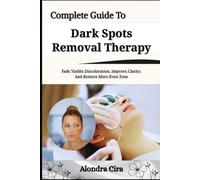Complete Guide To Dark Spots Removal Therapy: Fade Visible Discoloration, Improve Clarity, And Restore More Even Tone