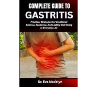 COMPLETE GUIDE TO GASTRITIS: Practical Strategies For Emotional Balance, Resilience, And Lasting Well-Being In Everyday Life