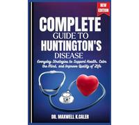 COMPLETE GUIDE TO HUNTINGTON'S DISEASE: Everyday Strategies to Support Health, Calm the Mind, and Improve Quality of Life