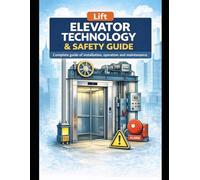 Complete Guide to Lift & Elevator System: Installation, operation and maintenance