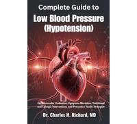 Complete Guide to Low Blood Pressure (Hypotension): Cardiovascular Evaluation, Symptom Alleviation, Nutritional and Lifestyle Interventions, and Preventive Health Strategies