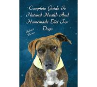 "Complete Guide To Natural Health and Homemade Diet For Dogs - Updated Version" - in color